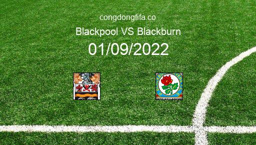 Soi kèo Blackpool vs Blackburn, 02h00 01/09/2022 – LEAGUE CHAMPIONSHIP - ANH 22-23 1