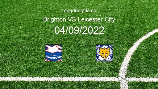 Soi kèo Brighton vs Leicester City, 20h00 04/09/2022 – PREMIER LEAGUE - ANH 22-23 1
