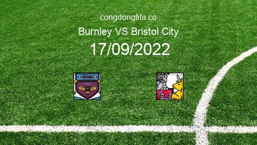 Soi kèo Burnley vs Bristol City, 21h00 17/09/2022 – LEAGUE CHAMPIONSHIP - ANH 22-23 1