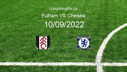 Soi kèo Fulham vs Chelsea, 18h30 10/09/2022 – PREMIER LEAGUE - ANH 22-23 1