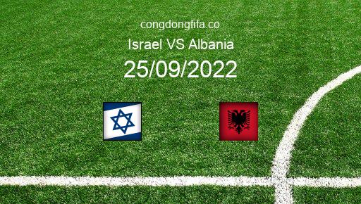 Soi kèo Israel vs Albania, 01h45 25/09/2022 – UEFA NATIONS LEAGUE 2022-23 1