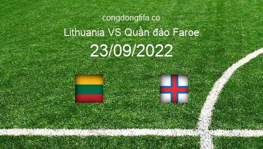 Soi kèo Lithuania vs Quần đảo Faroe, 01h45 23/09/2022 – UEFA NATIONS LEAGUE 2022-23 1
