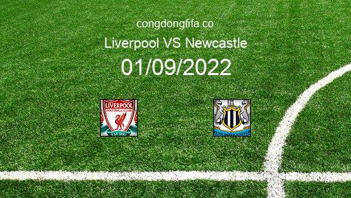 Soi kèo Liverpool vs Newcastle, 02h00 01/09/2022 – PREMIER LEAGUE - ANH 22-23 3