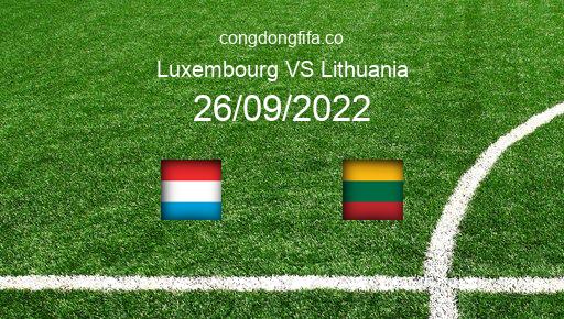 Soi kèo Luxembourg vs Lithuania, 01h45 26/09/2022 – UEFA NATIONS LEAGUE 2022-23 1