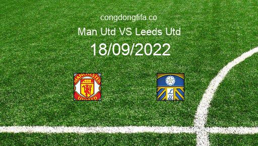 Soi kèo Man Utd vs Leeds Utd, 20h00 18/09/2022 – PREMIER LEAGUE - ANH 22-23 1