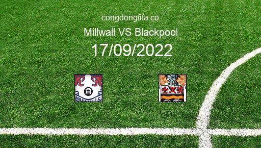 Soi kèo Millwall vs Blackpool, 21h00 17/09/2022 – LEAGUE CHAMPIONSHIP - ANH 22-23 1