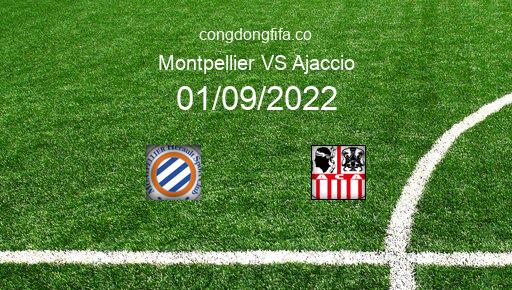 Soi kèo Montpellier vs Ajaccio, 00h00 01/09/2022 – LIGUE 1 - PHÁP 22-23 3