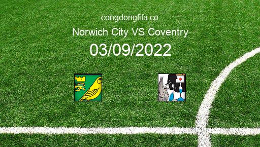 Soi kèo Norwich City vs Coventry, 21h00 03/09/2022 – LEAGUE CHAMPIONSHIP - ANH 22-23 1