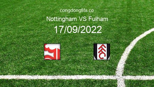 Soi kèo Nottingham vs Fulham, 02h00 17/09/2022 – PREMIER LEAGUE - ANH 22-23 1