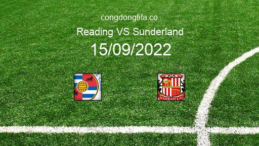 Soi kèo Reading vs Sunderland, 02h00 15/09/2022 – LEAGUE CHAMPIONSHIP - ANH 22-23 1