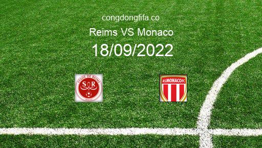 Soi kèo Reims vs Monaco, 18h00 18/09/2022 – LIGUE 1 - PHÁP 22-23 1