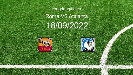 Soi kèo Roma vs Atalanta, 23h00 18/09/2022 – SERIE A - ITALY 22-23 1