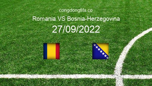 Soi kèo Romania vs Bosnia-Herzegovina, 01h45 27/09/2022 – UEFA NATIONS LEAGUE 2022-23 1