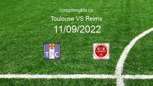 Soi kèo Toulouse vs Reims, 20h00 11/09/2022 – LIGUE 1 - PHÁP 22-23 1