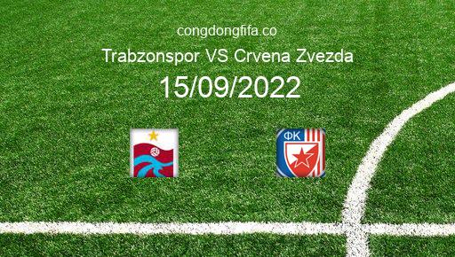Soi kèo Trabzonspor vs Crvena Zvezda, 23h45 15/09/2022 – EUROPA LEAGUE 22-23 1
