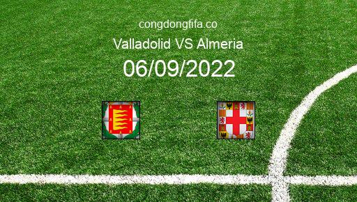 Soi kèo Valladolid vs Almeria, 02h00 06/09/2022 – LA LIGA - TÂY BAN NHA 22-23 1