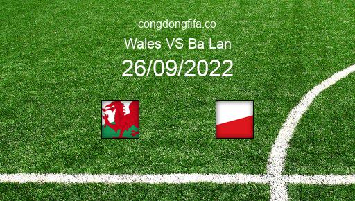 Soi kèo Wales vs Ba Lan, 01h45 26/09/2022 – UEFA NATIONS LEAGUE 2022-23 1