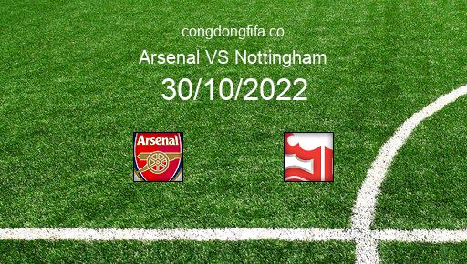 Soi kèo Arsenal vs Nottingham, 21h00 30/10/2022 – PREMIER LEAGUE - ANH 22-23 1