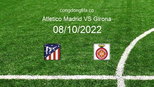 Soi kèo Atletico Madrid vs Girona, 21h15 08/10/2022 – LA LIGA - TÂY BAN NHA 22-23 1
