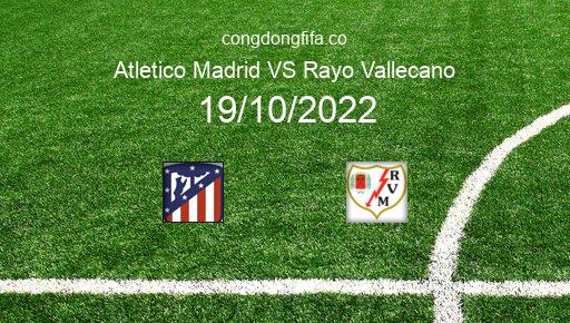 Soi kèo Atletico Madrid vs Rayo Vallecano, 02h00 19/10/2022 – LA LIGA - TÂY BAN NHA 22-23 1