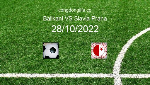 Soi kèo Ballkani vs Slavia Praha, 02h00 28/10/2022 – EUROPA CONFERENCE LEAGUE 22-23 1
