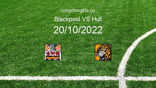 Soi kèo Blackpool vs Hull, 01h45 20/10/2022 – LEAGUE CHAMPIONSHIP - ANH 22-23 1