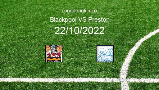 Soi kèo Blackpool vs Preston, 18h30 22/10/2022 – LEAGUE CHAMPIONSHIP - ANH 22-23 1