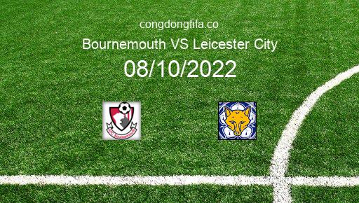 Soi kèo Bournemouth vs Leicester City, 21h00 08/10/2022 – PREMIER LEAGUE - ANH 22-23 1