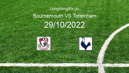 Soi kèo Bournemouth vs Tottenham, 21h00 29/10/2022 – PREMIER LEAGUE - ANH 22-23 1