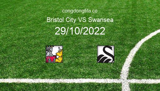 Soi kèo Bristol City vs Swansea, 18h00 29/10/2022 – LEAGUE CHAMPIONSHIP - ANH 22-23 1