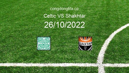 Soi kèo Celtic vs Shakhtar, 02h00 26/10/2022 – CHAMPIONS LEAGUE 22-23 1