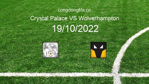 Soi kèo Crystal Palace vs Wolverhampton, 02h15 19/10/2022 – PREMIER LEAGUE - ANH 22-23 1