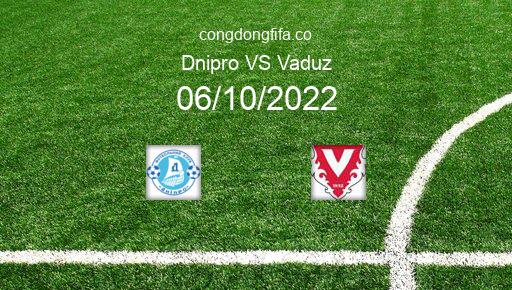 Soi kèo Dnipro vs Vaduz, 23h45 06/10/2022 – EUROPA CONFERENCE LEAGUE 22-23 1