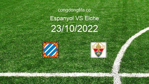 Soi kèo Espanyol vs Elche, 19h00 23/10/2022 – LA LIGA - TÂY BAN NHA 22-23 1