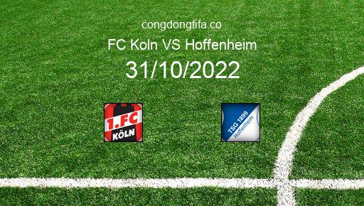 Soi kèo FC Koln vs Hoffenheim, 01h30 31/10/2022 – BUNDESLIGA - ĐỨC 22-23 1