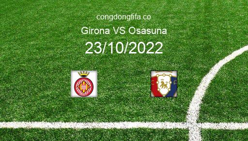 Soi kèo Girona vs Osasuna, 23h30 23/10/2022 – LA LIGA - TÂY BAN NHA 22-23 1