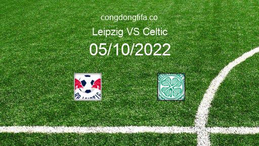 Soi kèo Leipzig vs Celtic, 23h45 05/10/2022 – CHAMPIONS LEAGUE 22-23 1