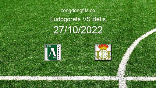 Soi kèo Ludogorets vs Betis, 23h45 27/10/2022 – EUROPA LEAGUE 22-23 1