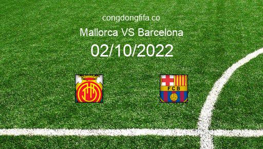 Soi kèo Mallorca vs Barcelona, 02h00 02/10/2022 – LA LIGA - TÂY BAN NHA 22-23 1