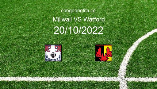 Soi kèo Millwall vs Watford, 02h00 20/10/2022 – LEAGUE CHAMPIONSHIP - ANH 22-23 1