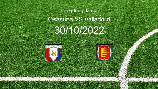 Soi kèo Osasuna vs Valladolid, 20h00 30/10/2022 – LA LIGA - TÂY BAN NHA 22-23 1