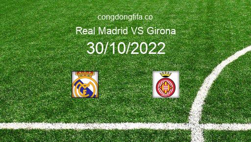 Soi kèo Real Madrid vs Girona, 22h15 30/10/2022 – LA LIGA - TÂY BAN NHA 22-23 1