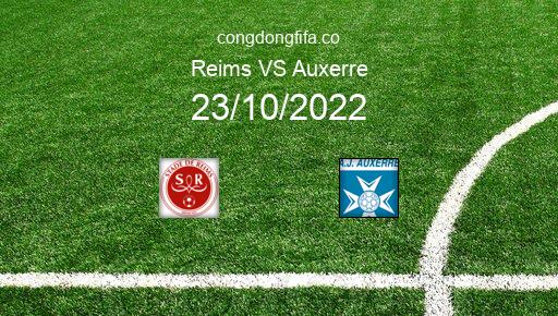 Soi kèo Reims vs Auxerre, 20h00 23/10/2022 – LIGUE 1 - PHÁP 22-23 1