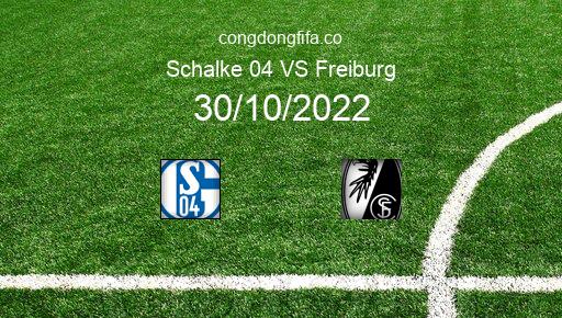 Soi kèo Schalke 04 vs Freiburg, 23h30 30/10/2022 – BUNDESLIGA - ĐỨC 22-23 1