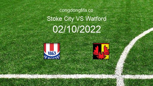 Soi kèo Stoke City vs Watford, 18h00 02/10/2022 – LEAGUE CHAMPIONSHIP - ANH 22-23 1
