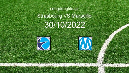 Soi kèo Strasbourg vs Marseille, 02h00 30/10/2022 – LIGUE 1 - PHÁP 22-23 1
