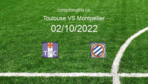 Soi kèo Toulouse vs Montpellier, 20h00 02/10/2022 – LIGUE 1 - PHÁP 22-23 1