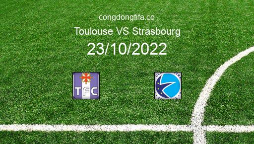Soi kèo Toulouse vs Strasbourg, 20h00 23/10/2022 – LIGUE 1 - PHÁP 22-23 1