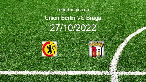 Soi kèo Union Berlin vs Braga, 23h45 27/10/2022 – EUROPA LEAGUE 22-23 1