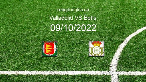 Soi kèo Valladolid vs Betis, 19h00 09/10/2022 – LA LIGA - TÂY BAN NHA 22-23 1